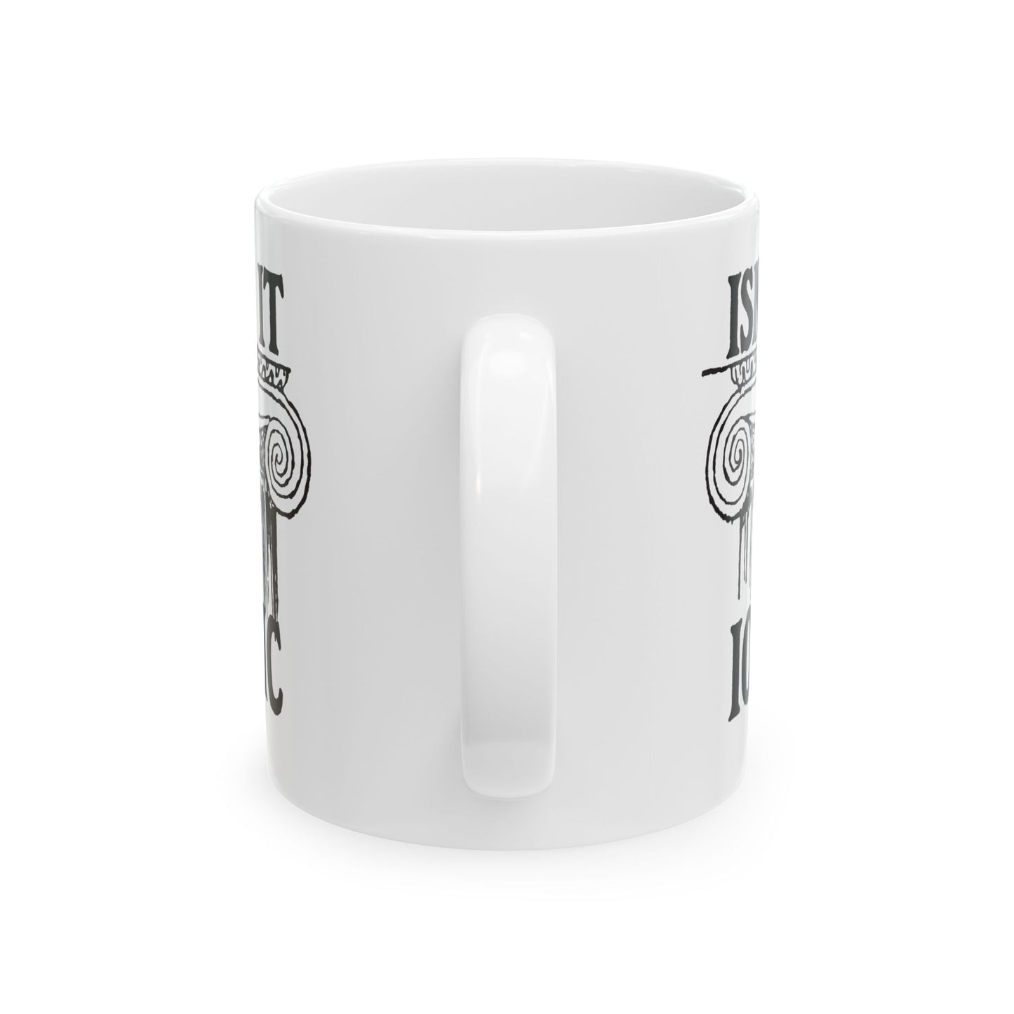 Isn't It Ionic Ceramic Mug, (11oz, 15oz)