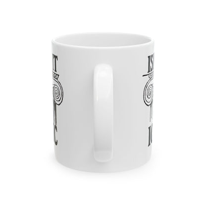 Isn't It Ionic Ceramic Mug, (11oz, 15oz)