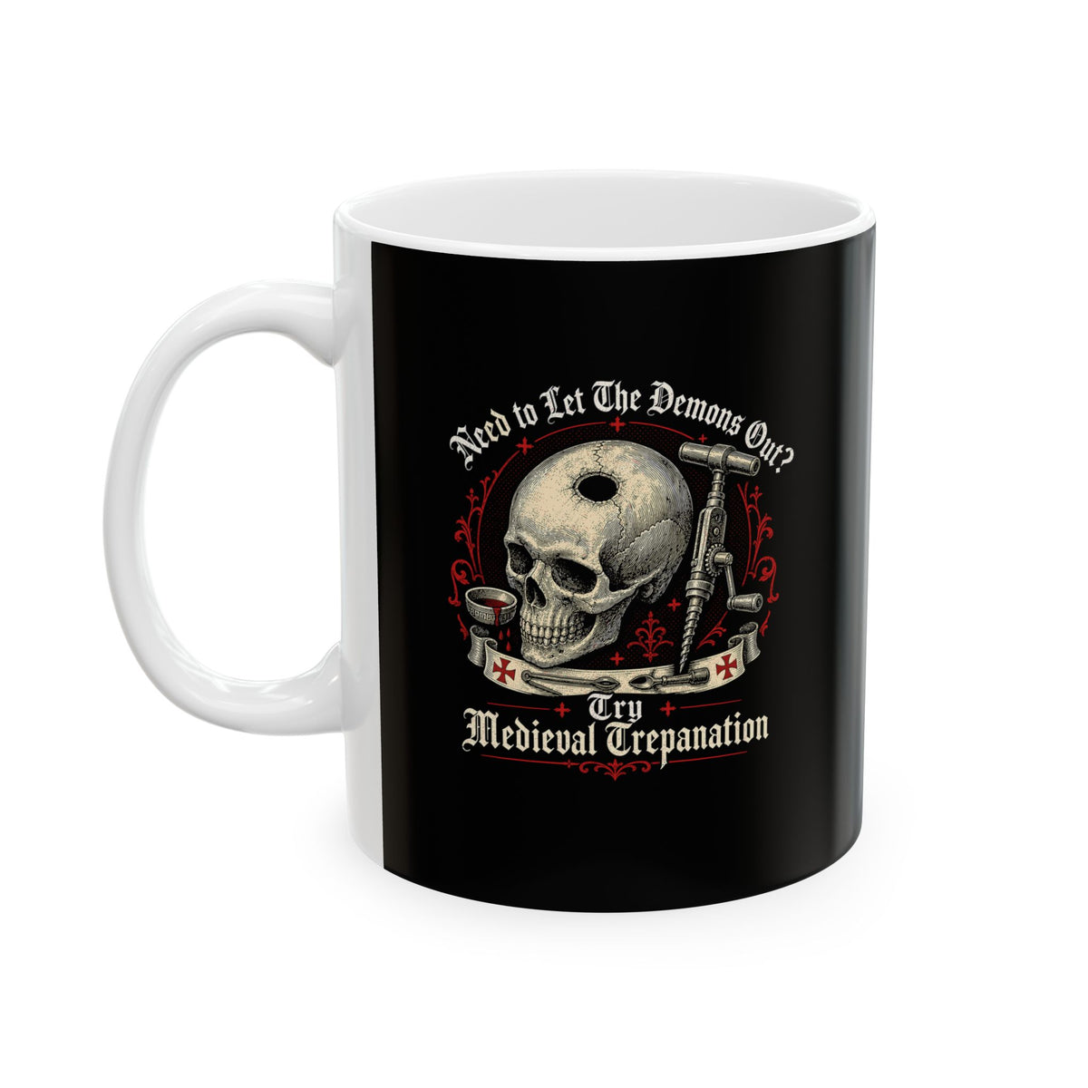 Try Medieval Trepanation Let Demons Out Ceramic Mug, (11oz, 15oz)