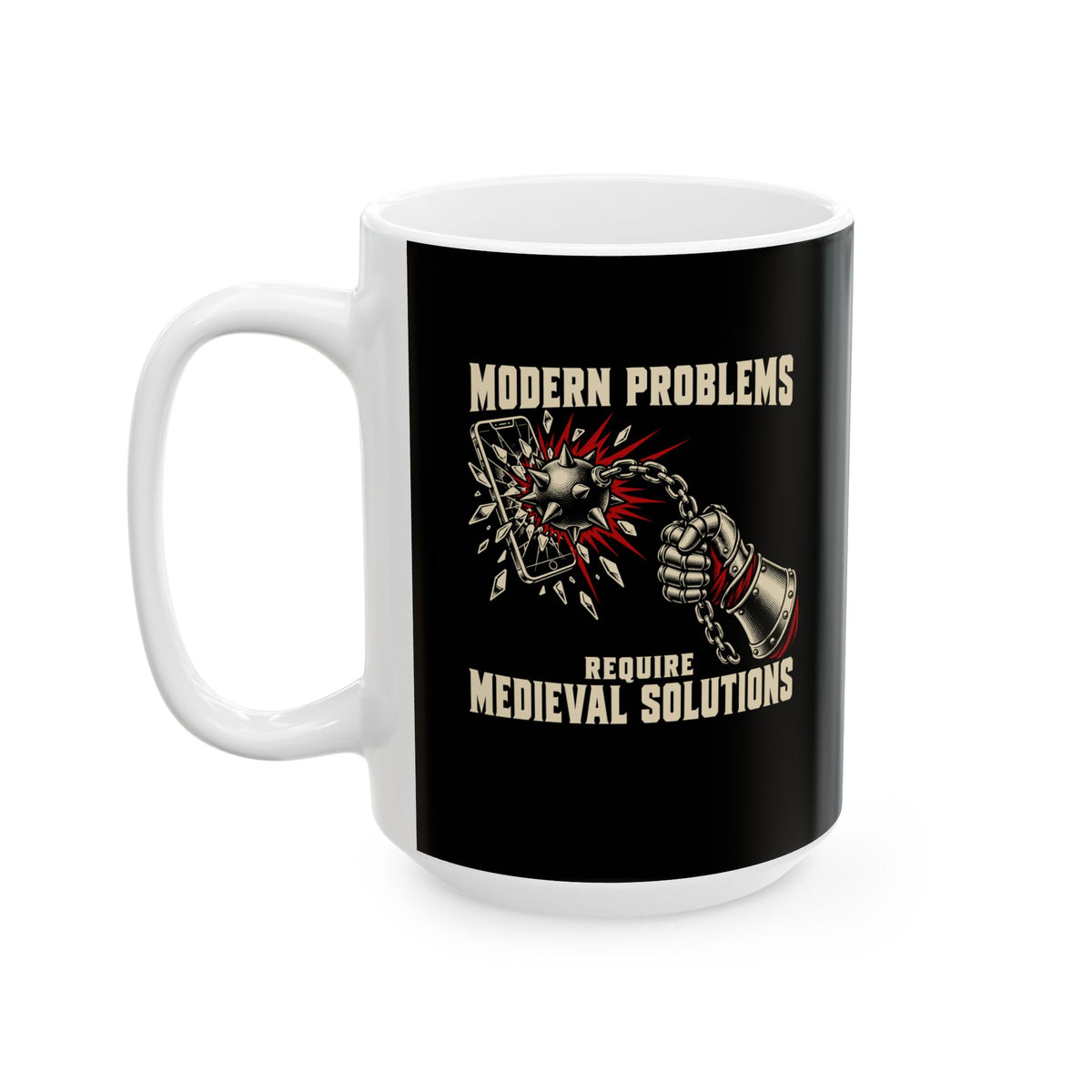 Modern Problems Require Medieval Solutions Smartphone Ceramic Mug, (11oz, 15oz)