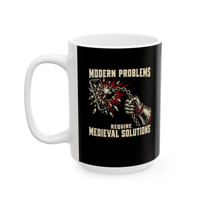 Modern Problems Require Medieval Solutions Smartphone Ceramic Mug, (11oz, 15oz)