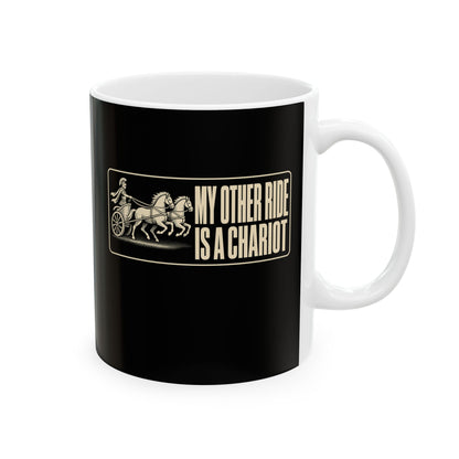 My Other Ride is a Chariot Ceramic Mug, (11oz, 15oz)