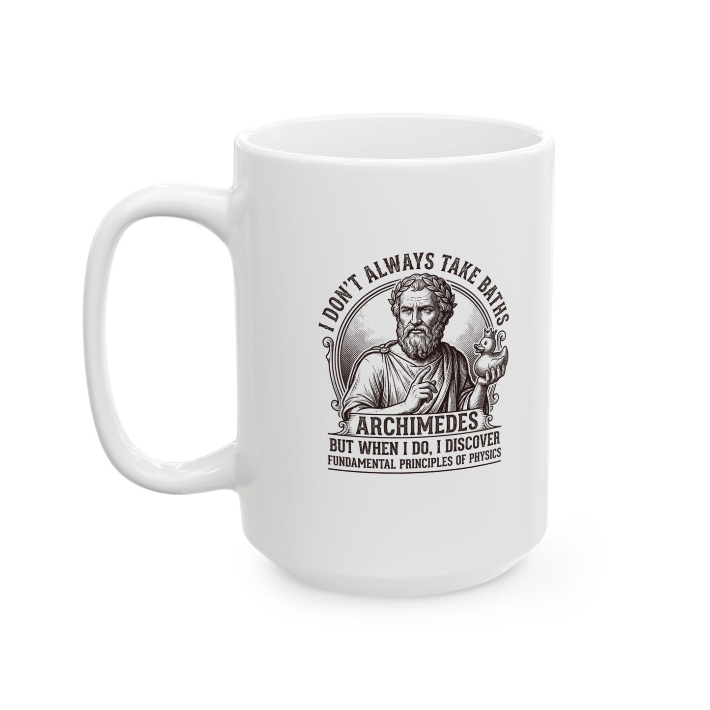 Archimedes Don't Always Take Baths Discover Physics Ceramic Mug, (11oz, 15oz)