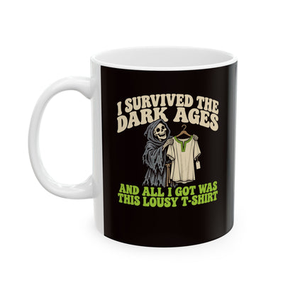 I Survived the Dark Ages Lousy T-Shirt Ceramic Mug, (11oz, 15oz)