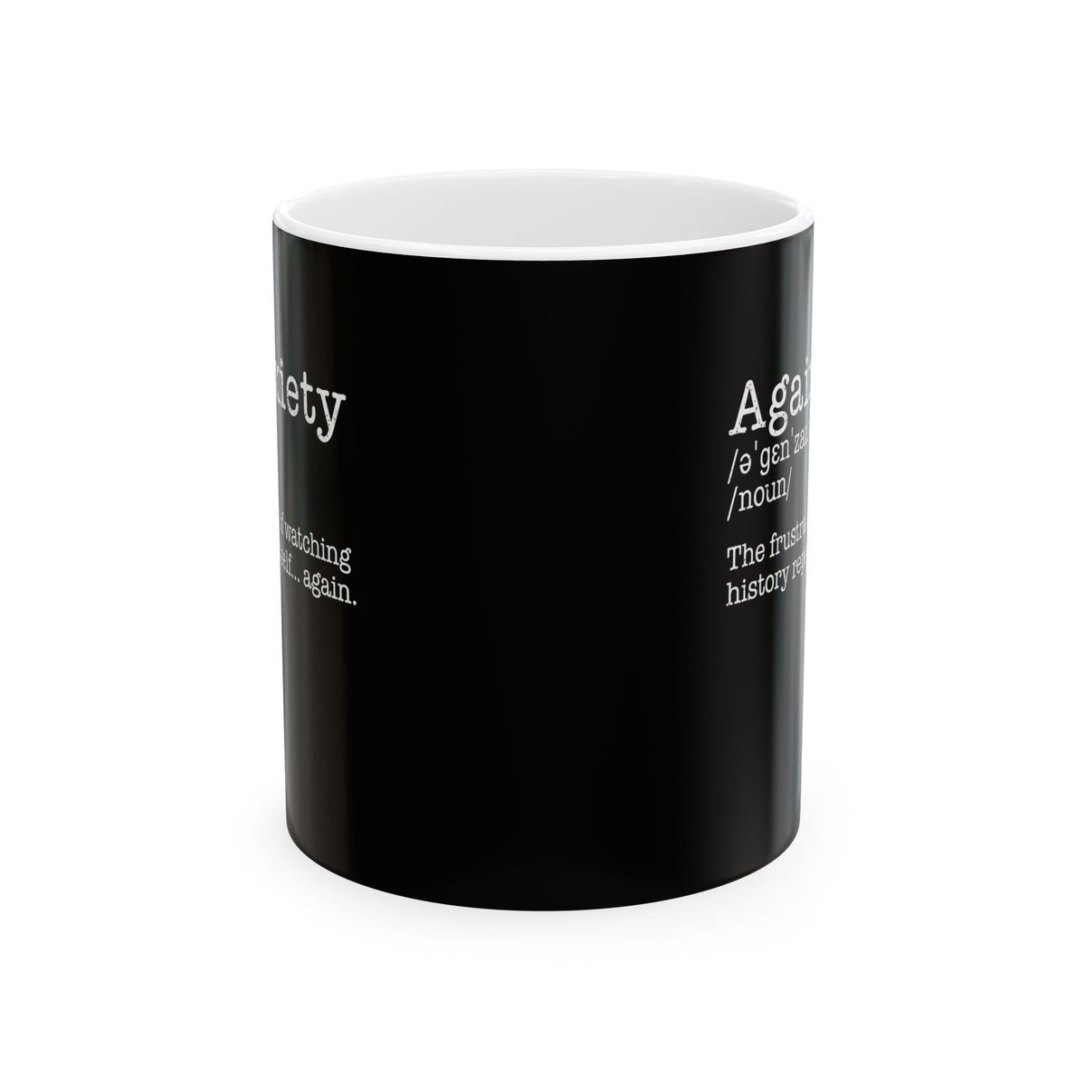 Againxiety Definition History Repeats Ceramic Mug, (11oz, 15oz)