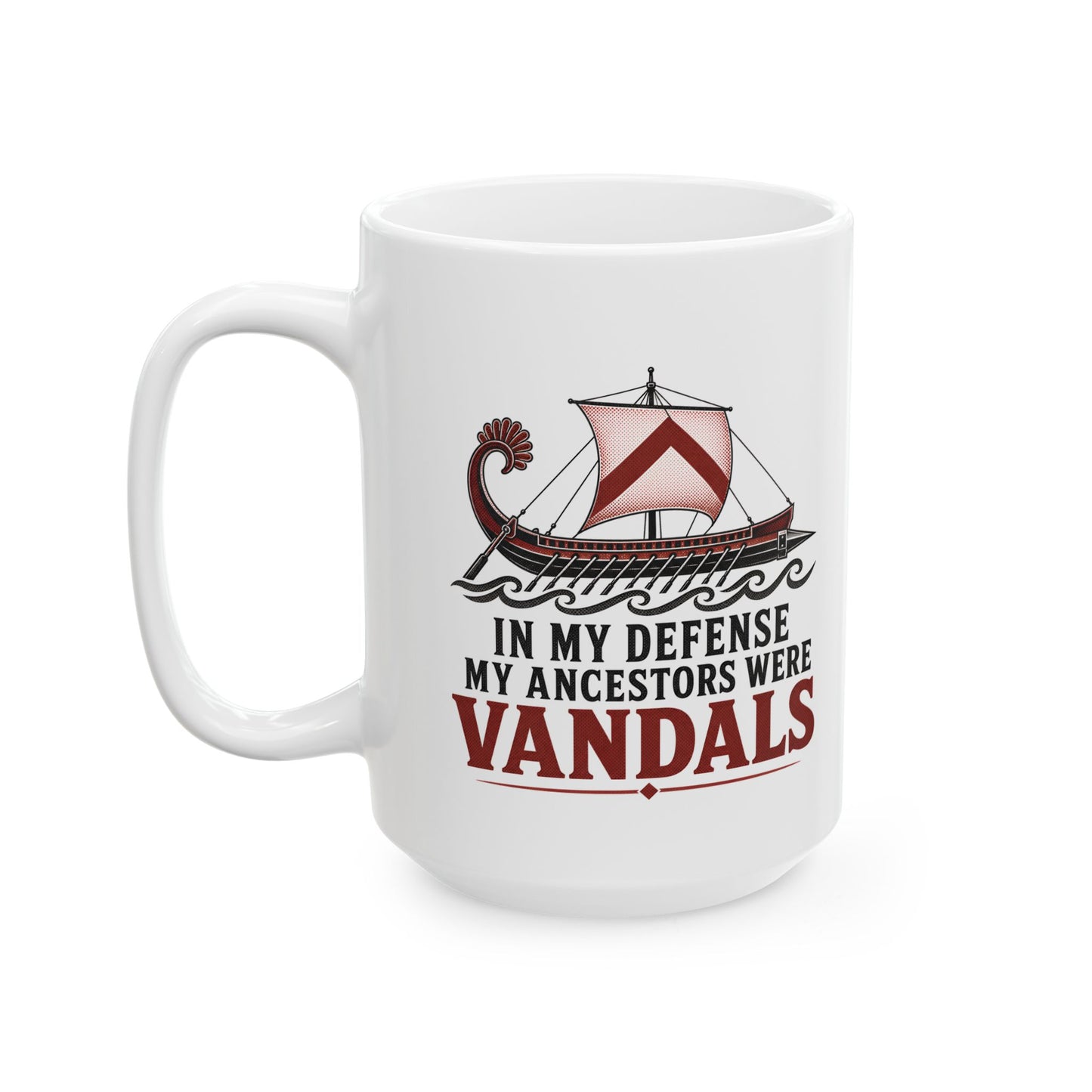 In My Defense My Ancestors Were Vandals Ceramic Mug, (11oz, 15oz)