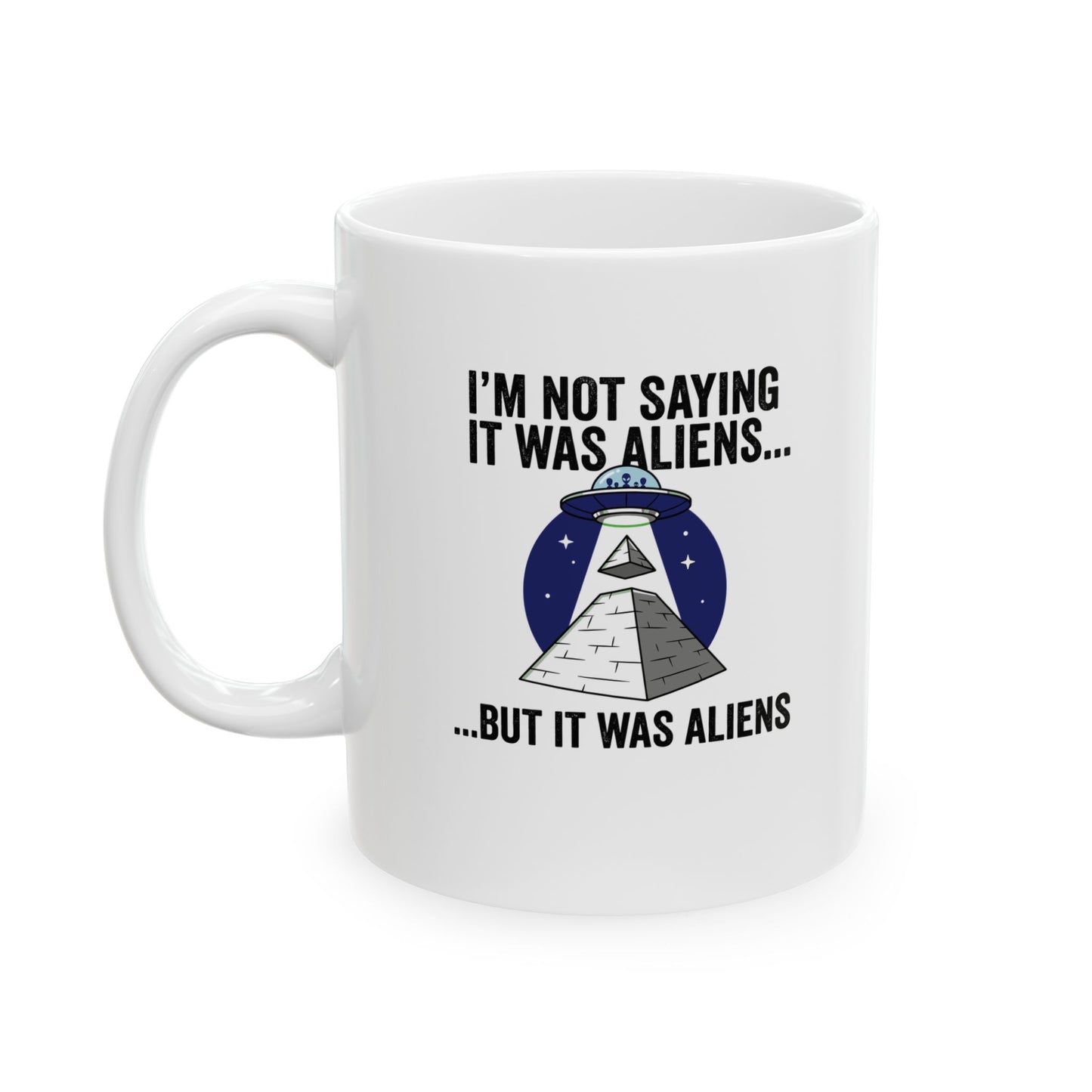 Aliens Built the Pyramids  Ceramic Mug, (11oz, 15oz)