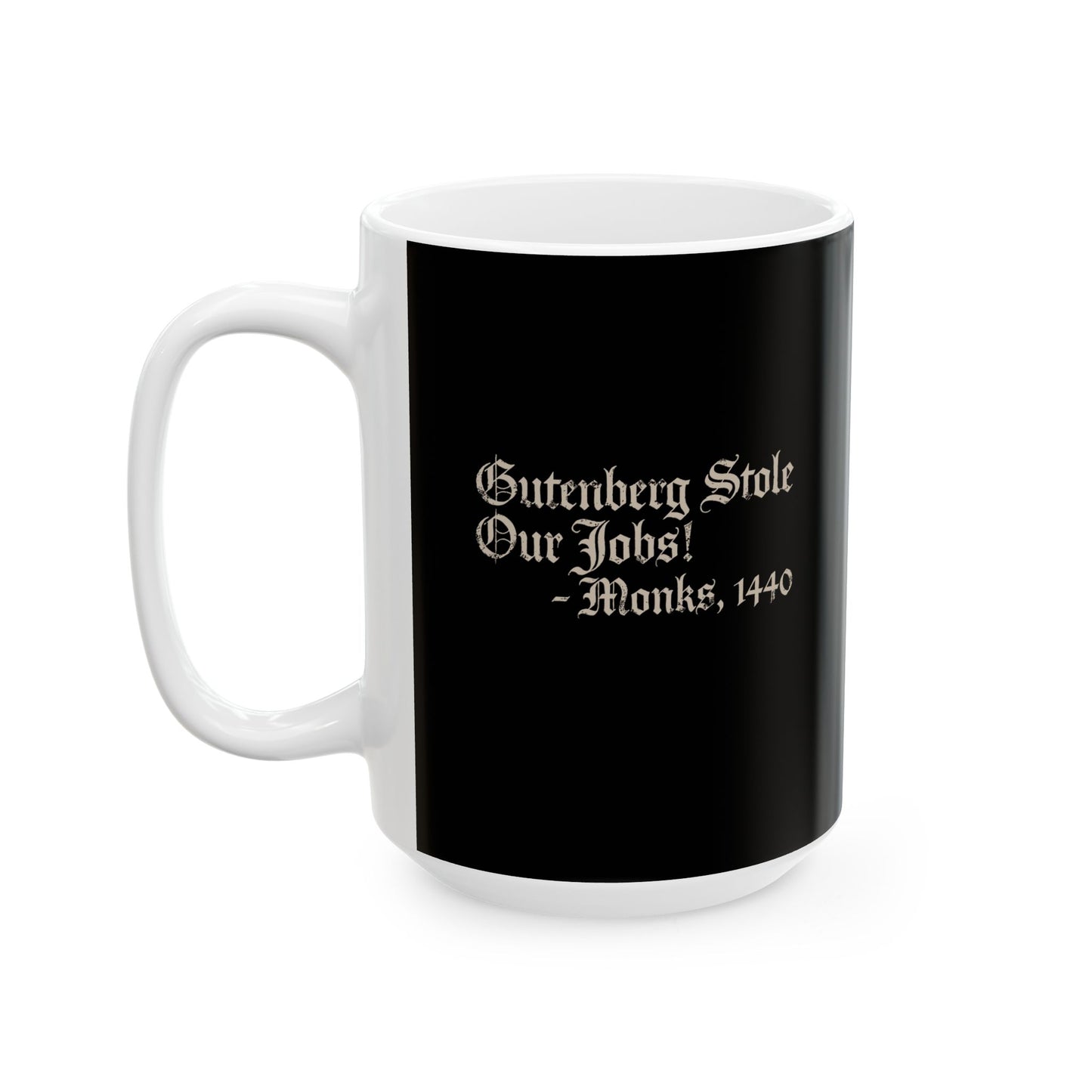 Gutenberg Stole Our Jobs Monks 1440 Ceramic Mug, (11oz, 15oz)