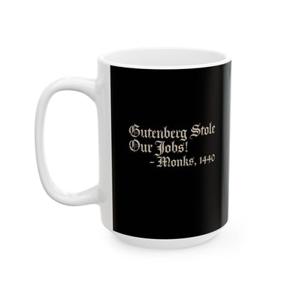 Gutenberg Stole Our Jobs Monks 1440 Ceramic Mug, (11oz, 15oz)