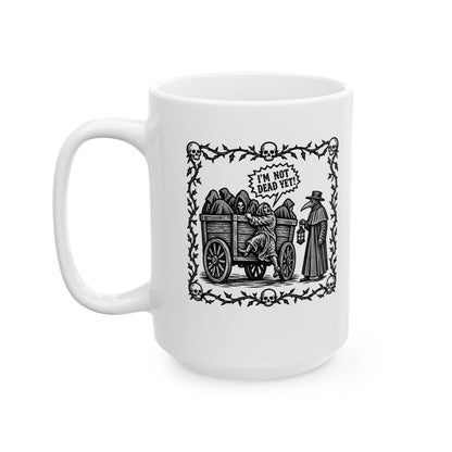 I'm Not Dead Yet Ceramic Mug, (11oz, 15oz)