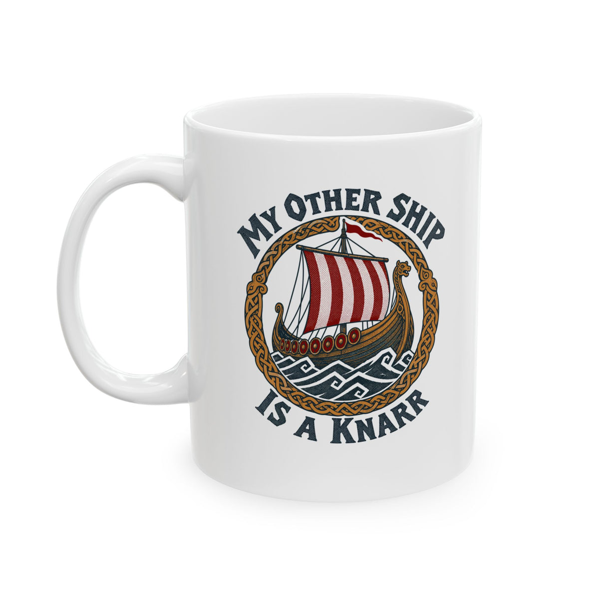 My Other Ship Is a Knarr Ceramic Mug, (11oz, 15oz)