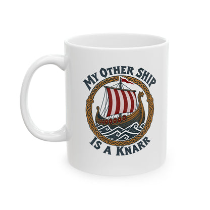 My Other Ship Is a Knarr Ceramic Mug, (11oz, 15oz)