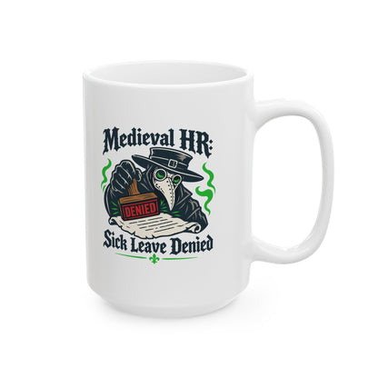 Medieval HR Sick Leave Denied  Ceramic Mug, (11oz, 15oz)