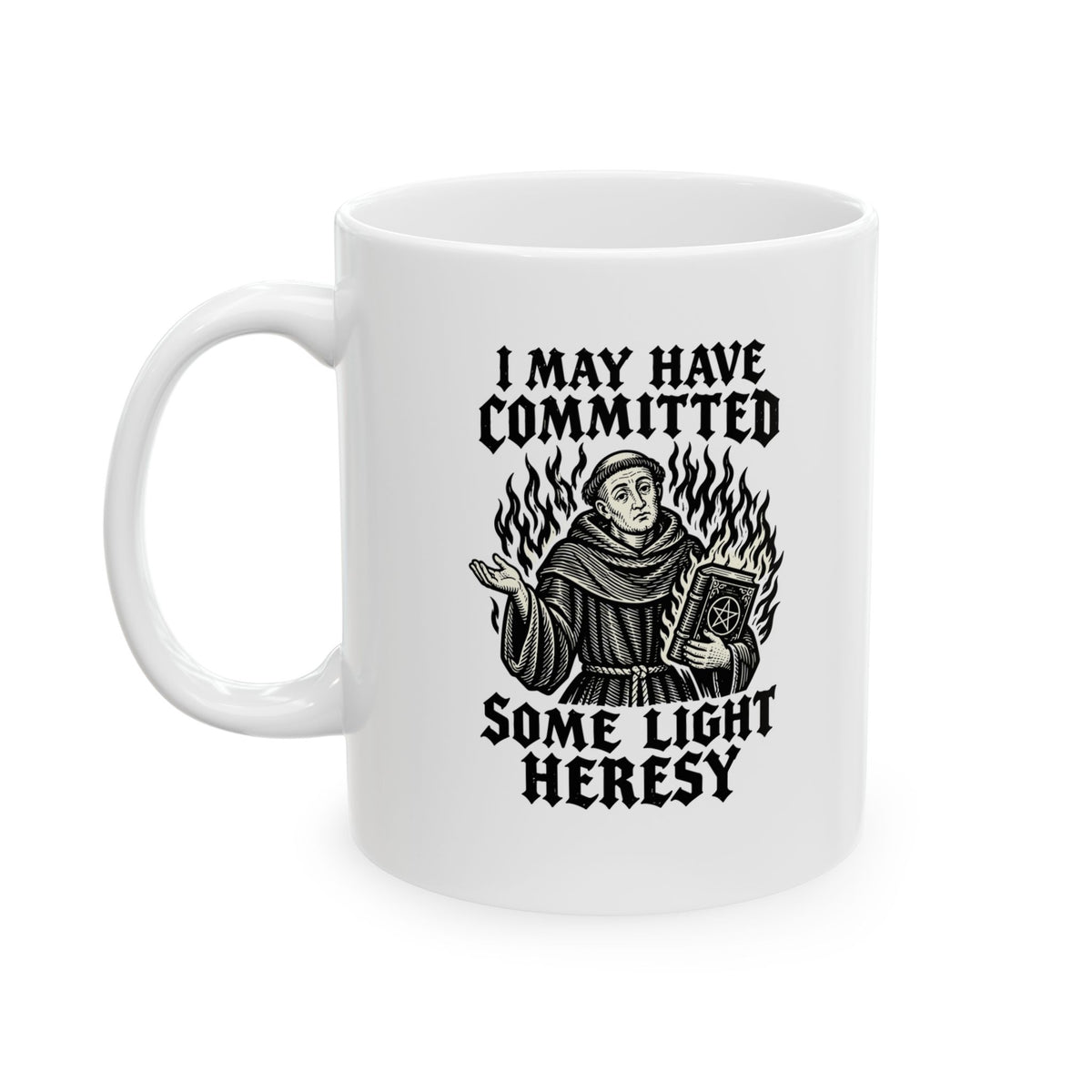 I May Have Committed Some Light Heresy Ceramic Mug, (11oz, 15oz)
