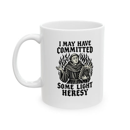 I May Have Committed Some Light Heresy Ceramic Mug, (11oz, 15oz)