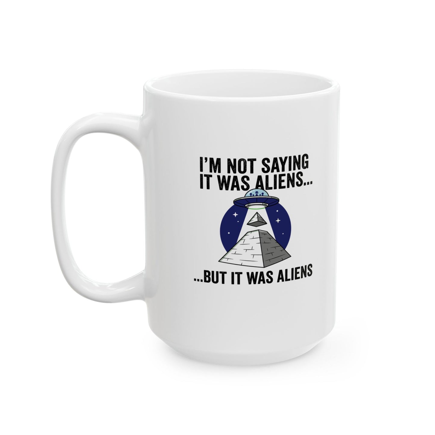Aliens Built the Pyramids  Ceramic Mug, (11oz, 15oz)