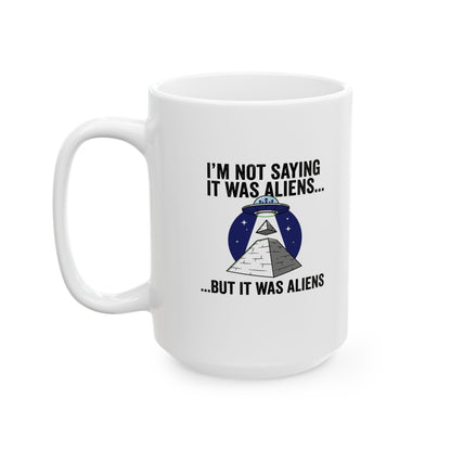 Aliens Built the Pyramids  Ceramic Mug, (11oz, 15oz)