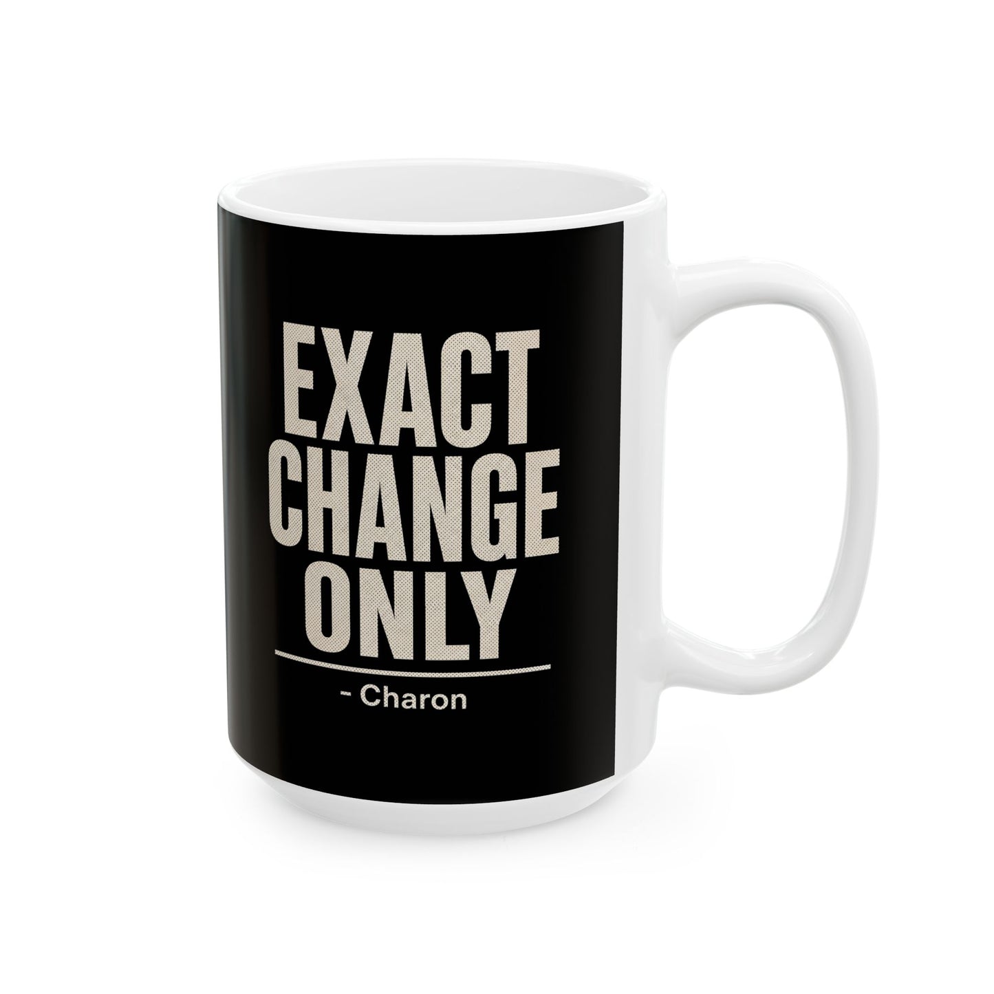 Exact Change Only Charon Ferryman Ceramic Mug, (11oz, 15oz)