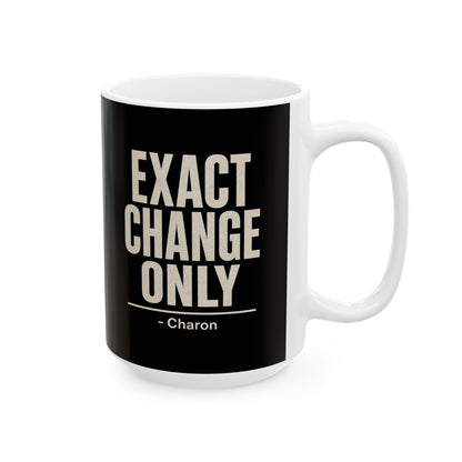 Exact Change Only Charon Ferryman Ceramic Mug, (11oz, 15oz)