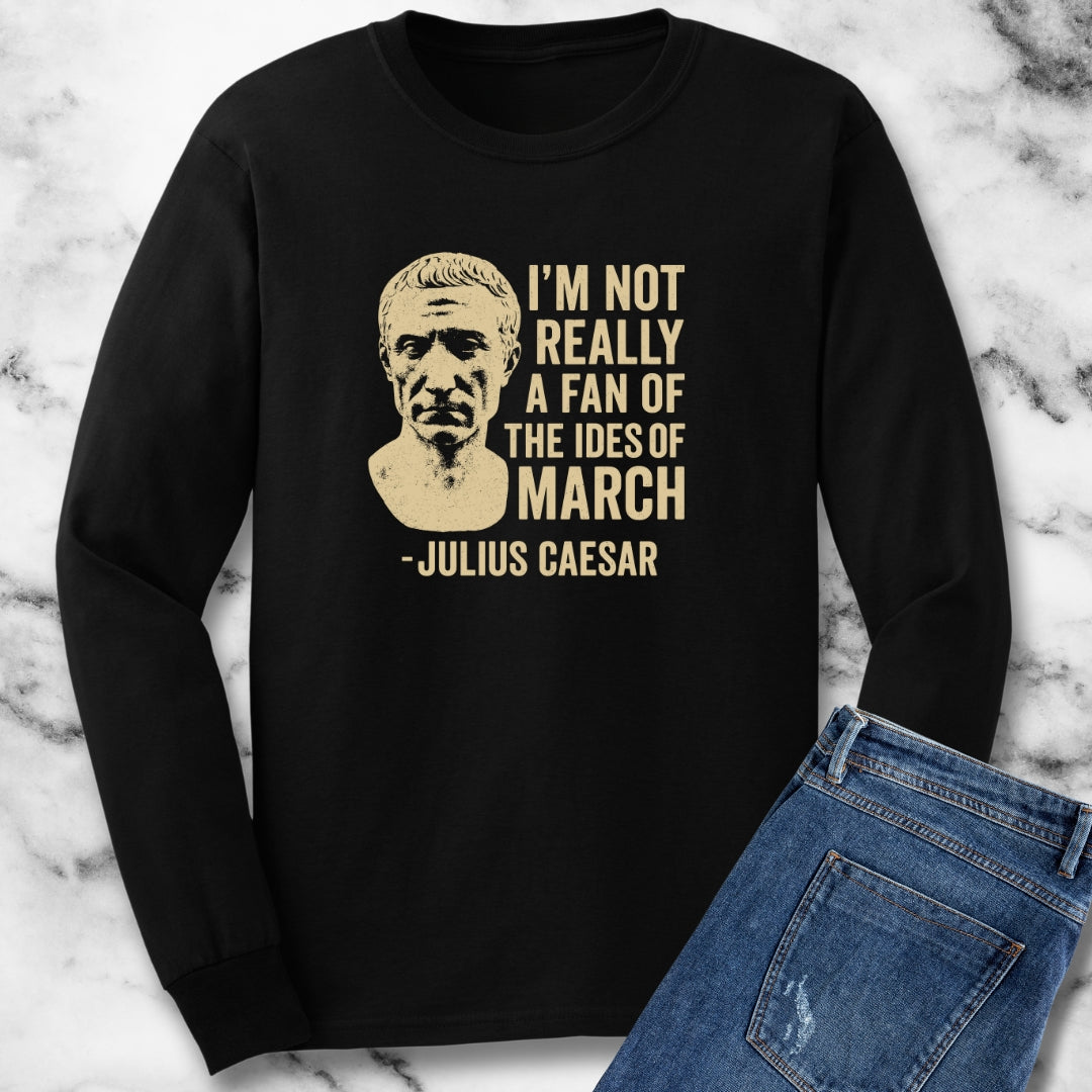 Julius Caesar Not a Fan of the Ides of March Unisex Long Sleeve Tee