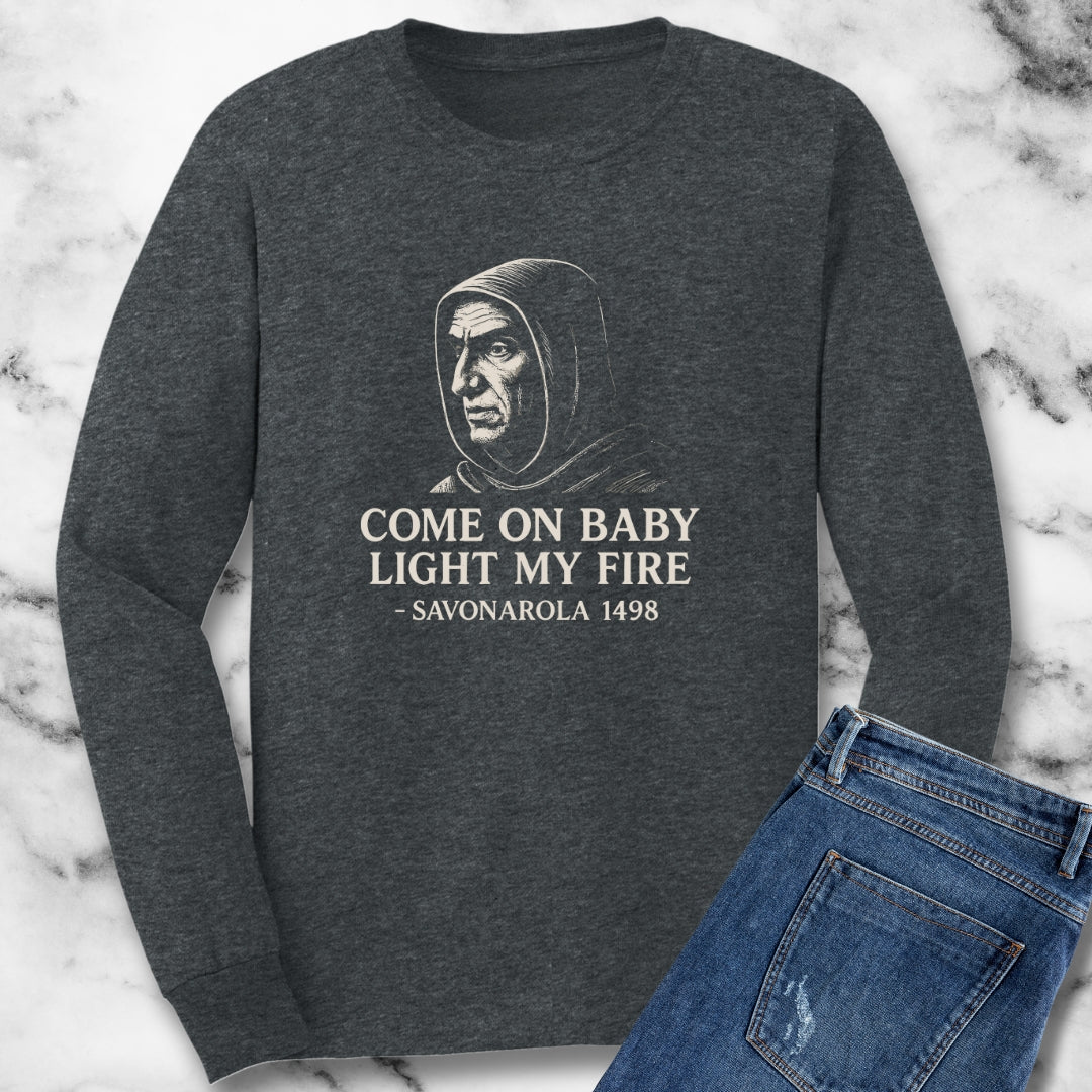 Savonarola Come On Baby Light My Fire Unisex Long Sleeve Tee