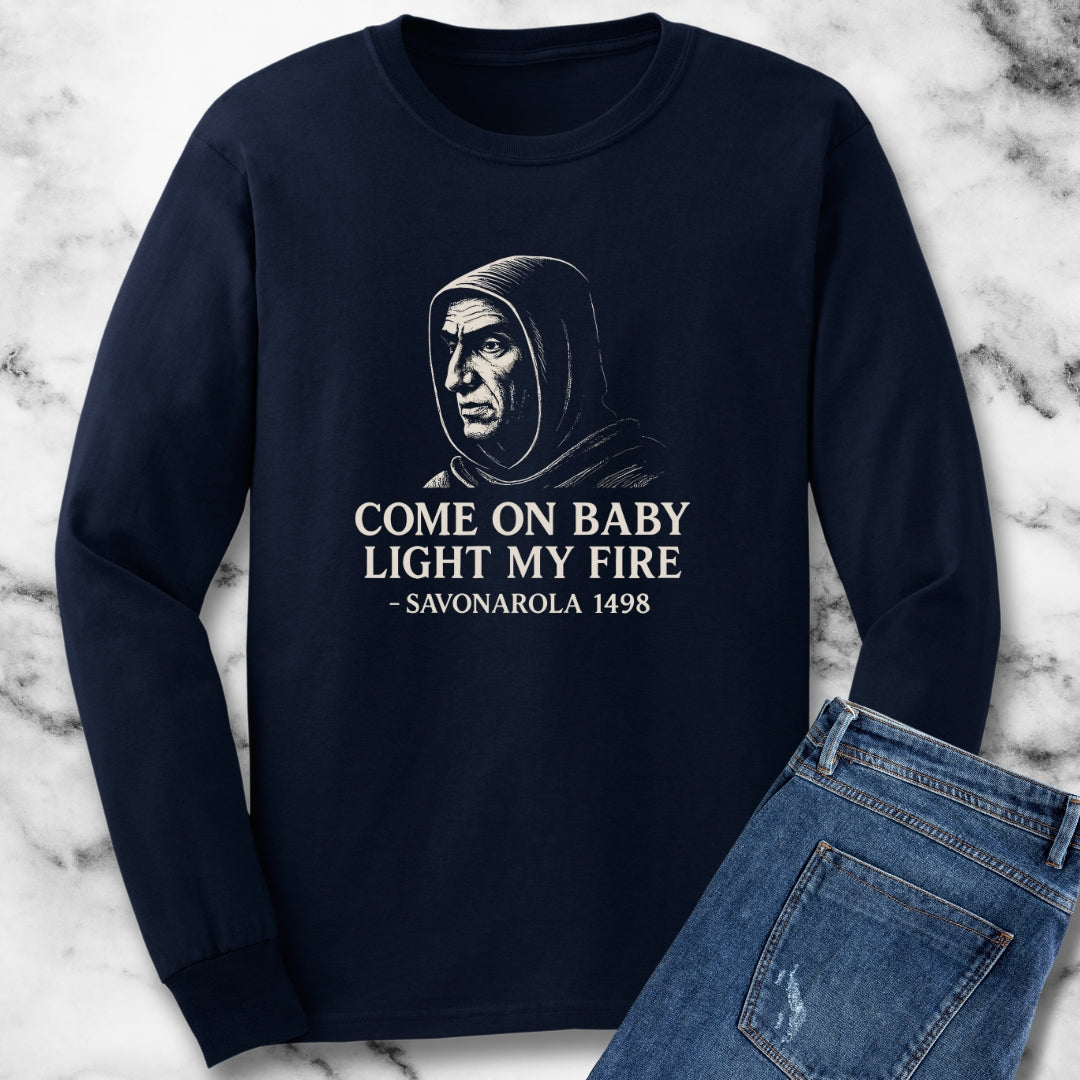 Savonarola Come On Baby Light My Fire Unisex Long Sleeve Tee