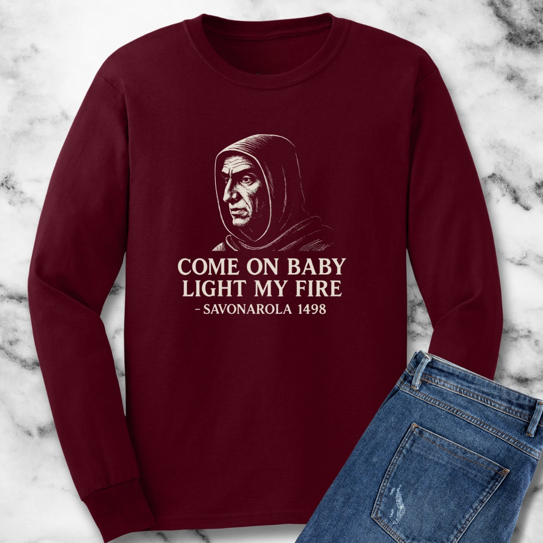 Savonarola Come On Baby Light My Fire Unisex Long Sleeve Tee