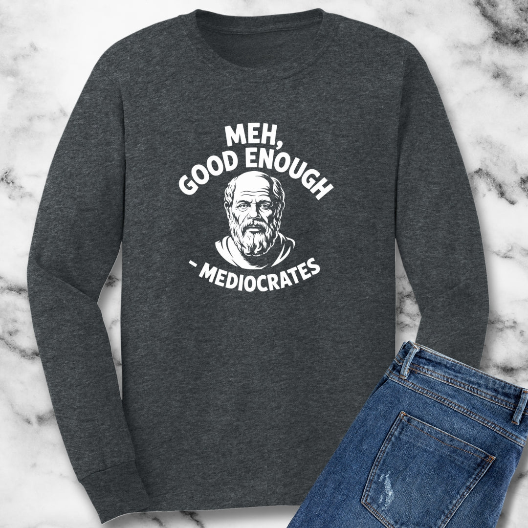 Mediocrates Good Enough Unisex Long Sleeve Tee