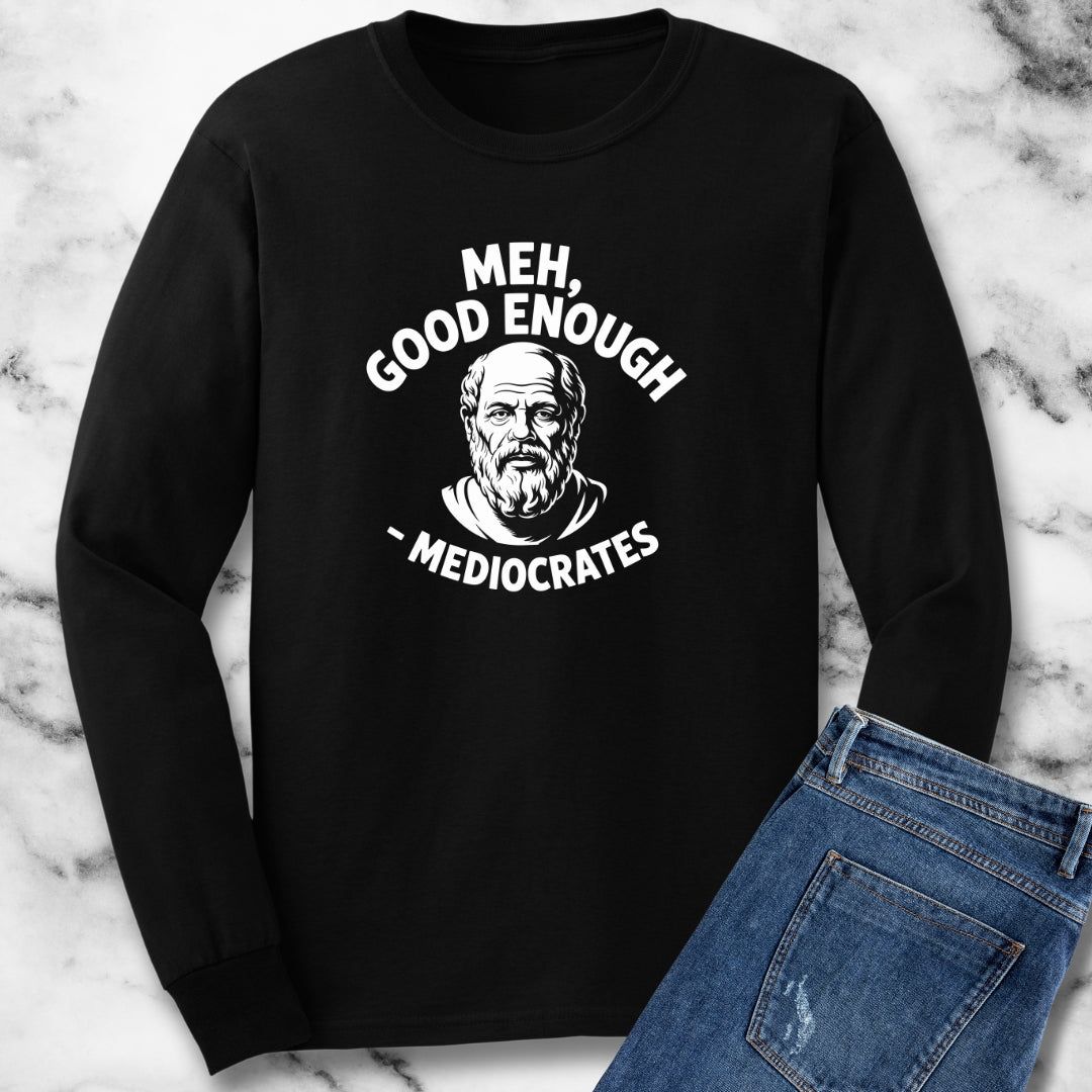 Mediocrates Good Enough Unisex Long Sleeve Tee