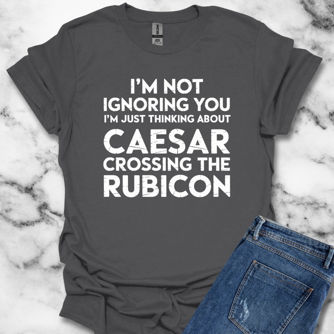 I'm Not Ignoring You Caesar Crossing Rubicon Unisex Lightweight T-Shirt