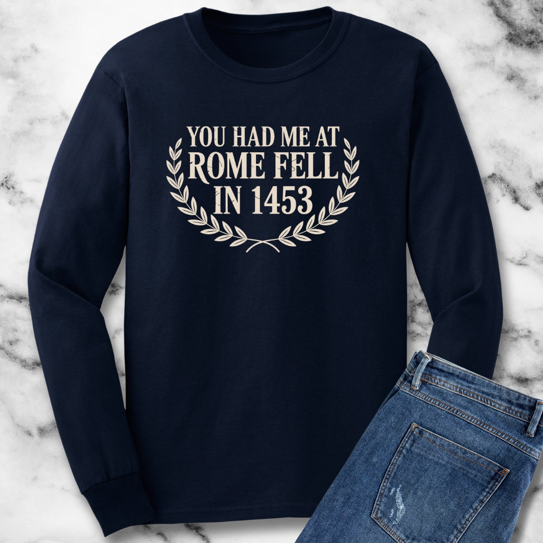 You Had Me at Rome Fell in 1453 Unisex Long Sleeve Tee
