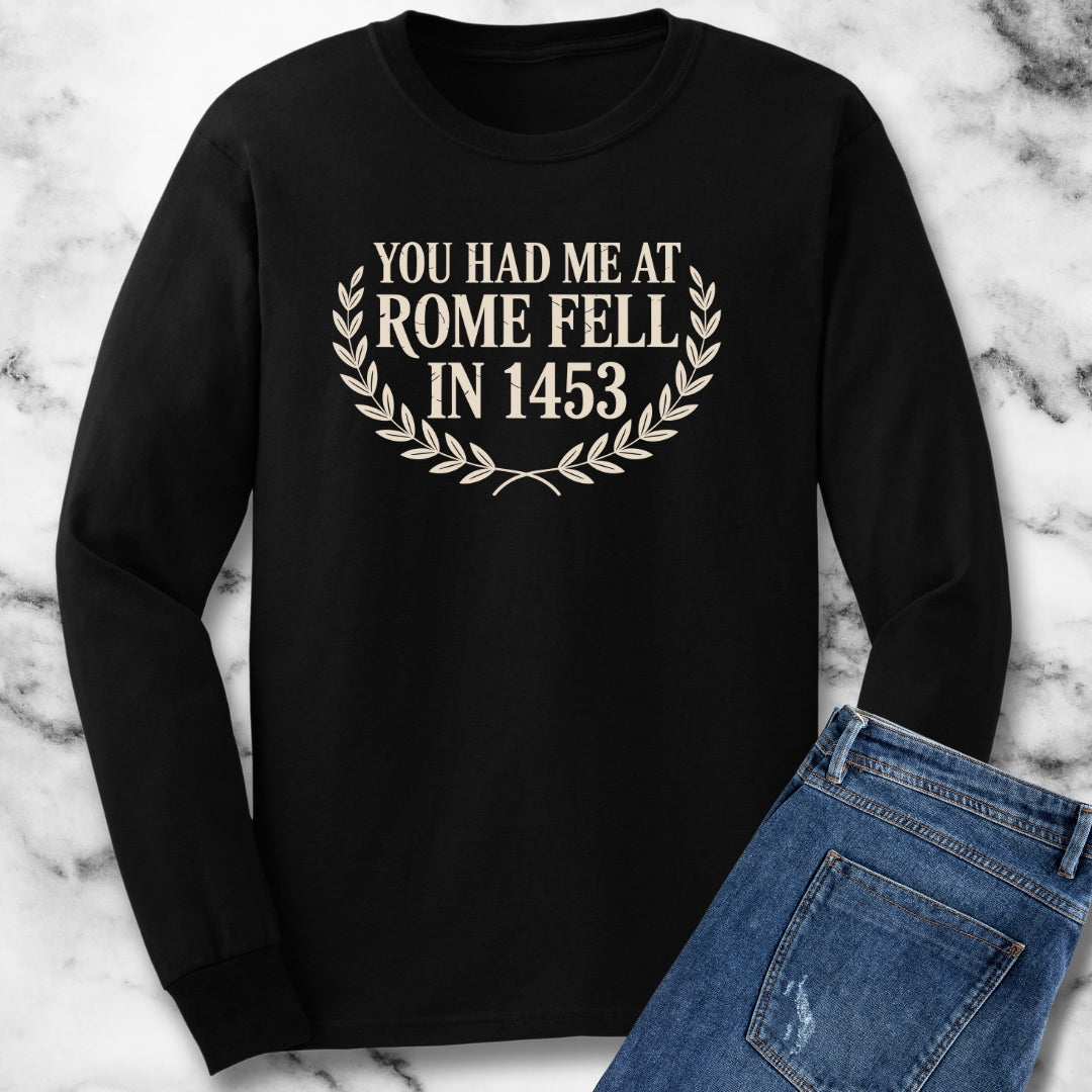 You Had Me at Rome Fell in 1453 Unisex Long Sleeve Tee