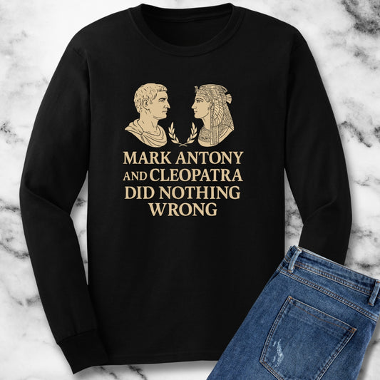 Mark Antony Cleopatra Did Nothing Wrong Unisex Long Sleeve Tee