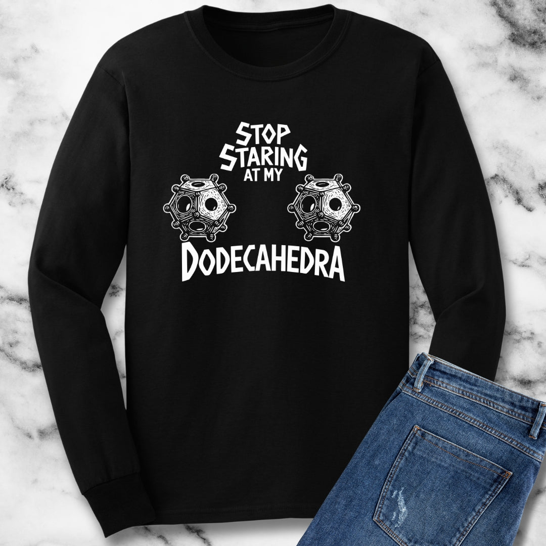 Stop Staring at My Dodecahedron Unisex Long Sleeve Tee
