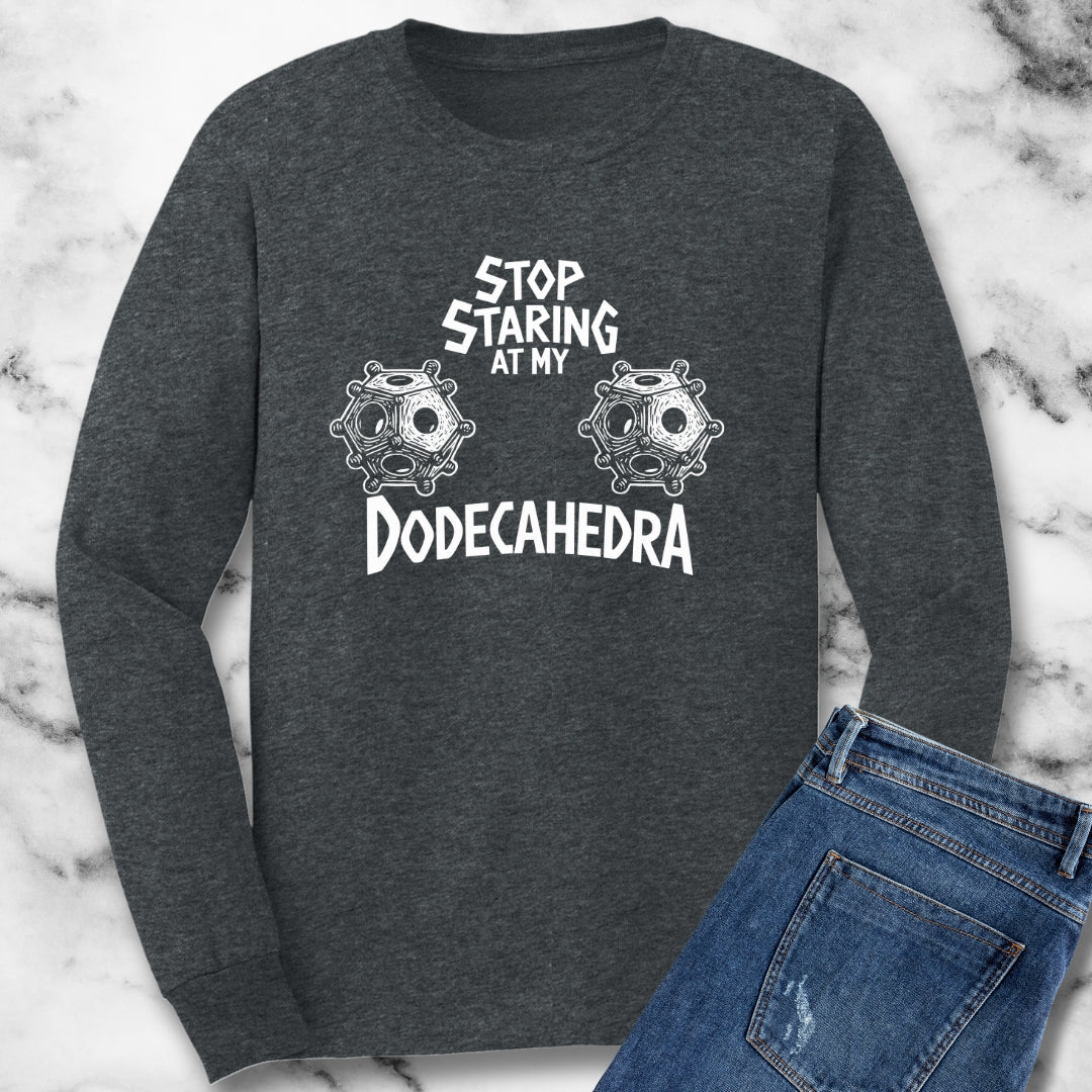 Stop Staring at My Dodecahedron Unisex Long Sleeve Tee