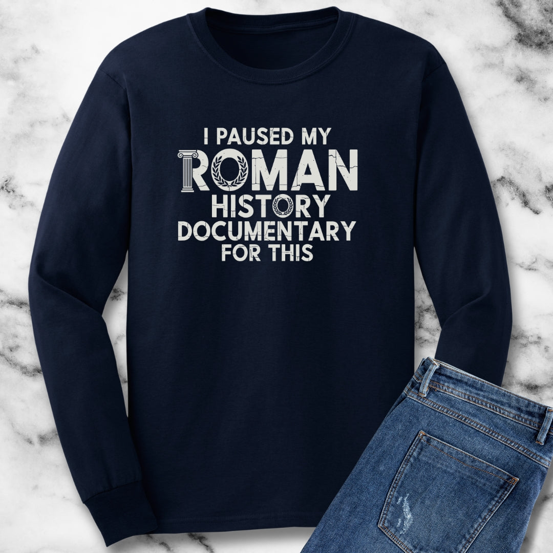 I Paused My Roman History Documentary for This Unisex Long Sleeve Tee