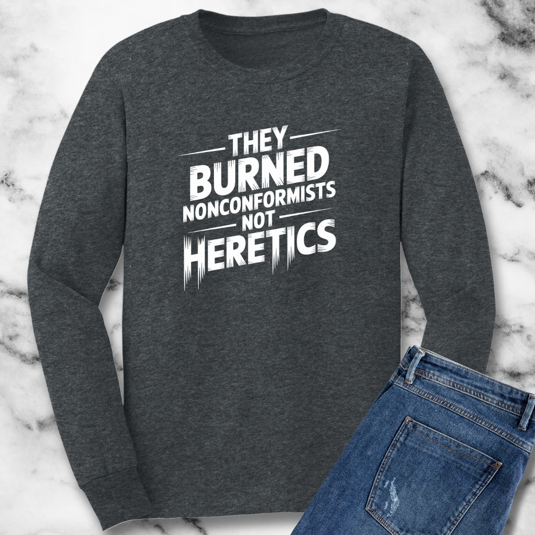 They Burned Nonconformists Not Heretics Unisex Long Sleeve Tee