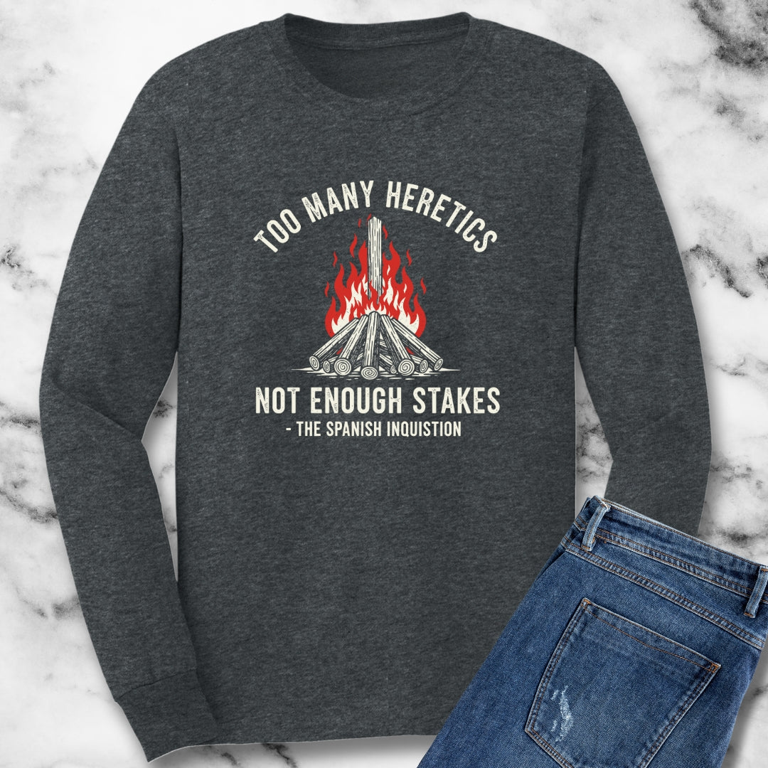 Too Many Heretics Spanish Inquisition Quote Unisex Long Sleeve Tee