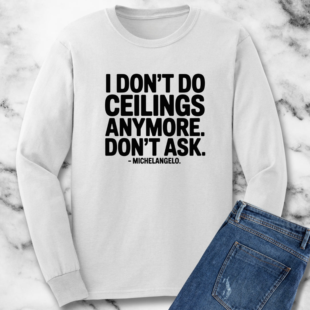 I Don't Do Ceilings Anymore Michelangelo Quote Unisex Long Sleeve Tee