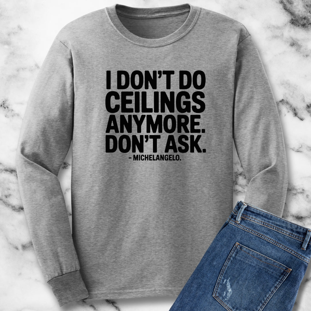 I Don't Do Ceilings Anymore Michelangelo Quote Unisex Long Sleeve Tee