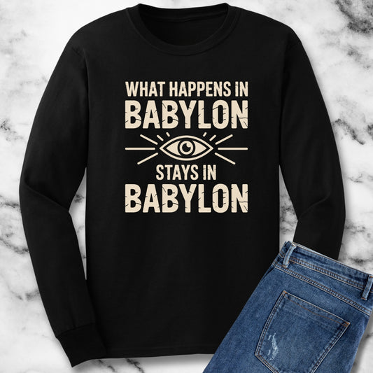 What Happens in Babylon Stays in Babylon Unisex Long Sleeve Tee