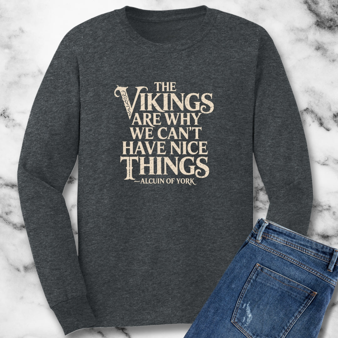 Viking Why We Can't Have Nice Things Unisex Long Sleeve Tee