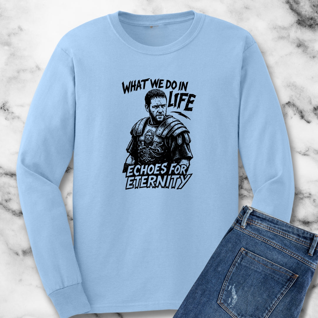 What We Do in Life Echoes in Eternity Gladiator Quote Unisex Long Sleeve Tee