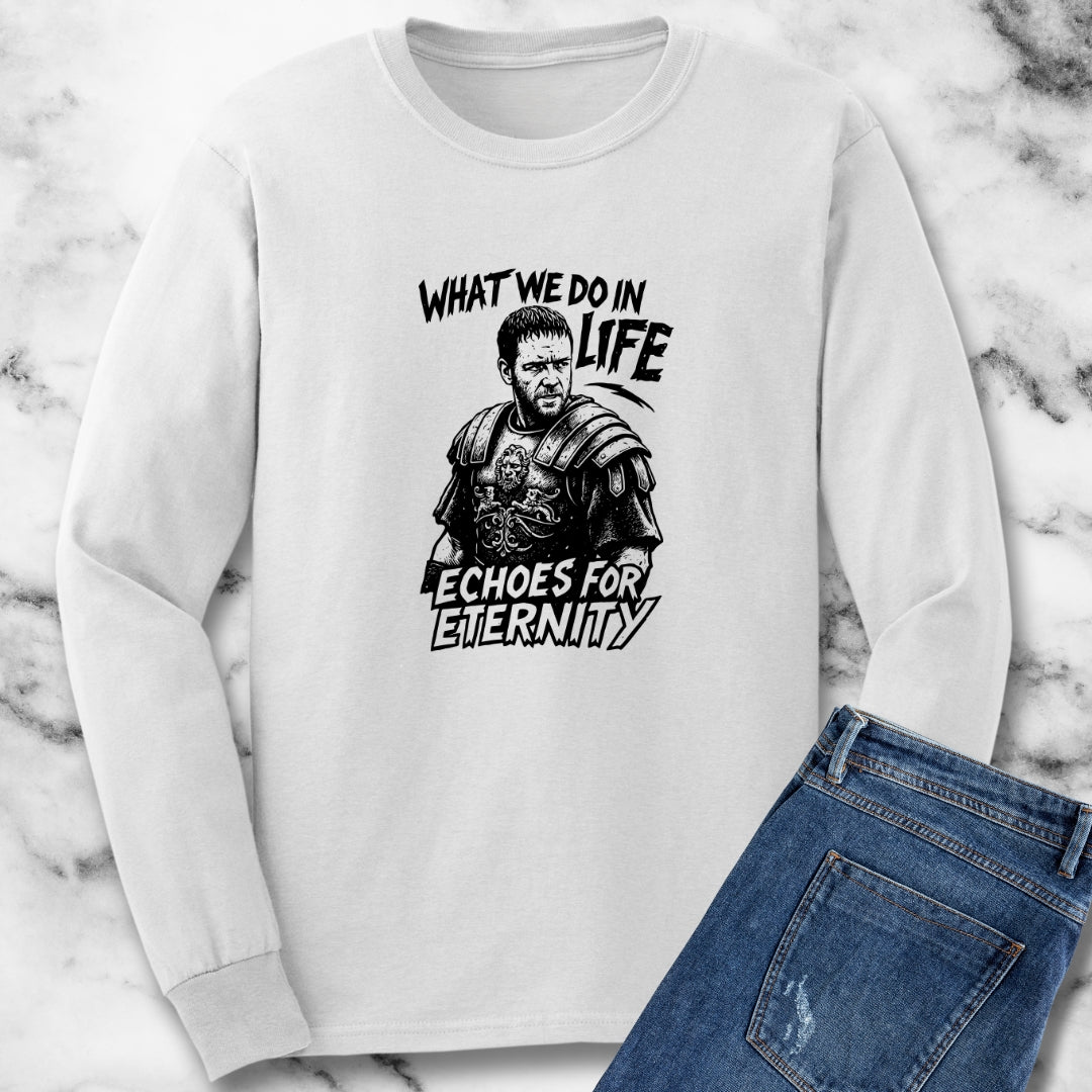 What We Do in Life Echoes in Eternity Gladiator Quote Unisex Long Sleeve Tee