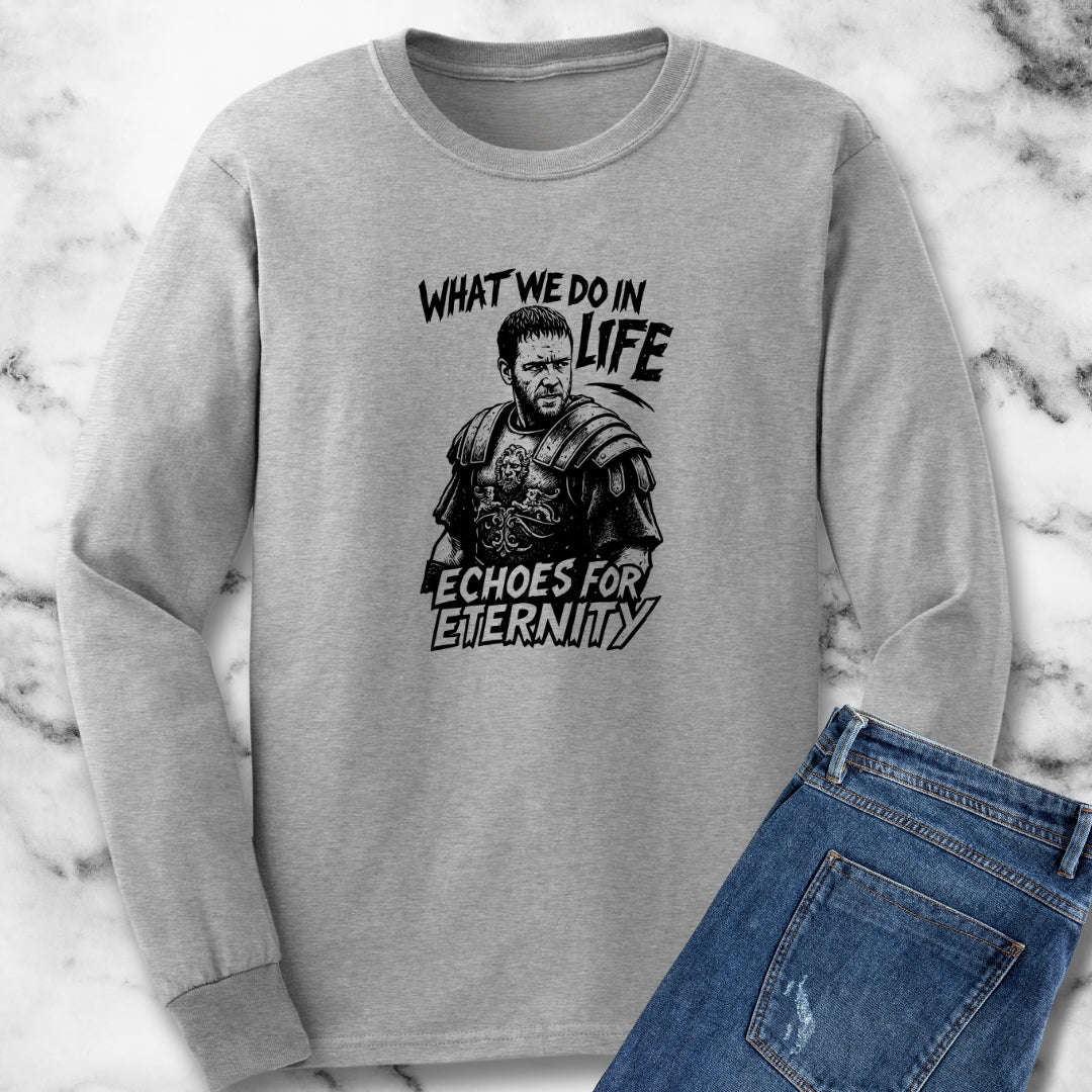 What We Do in Life Echoes in Eternity Gladiator Quote Unisex Long Sleeve Tee