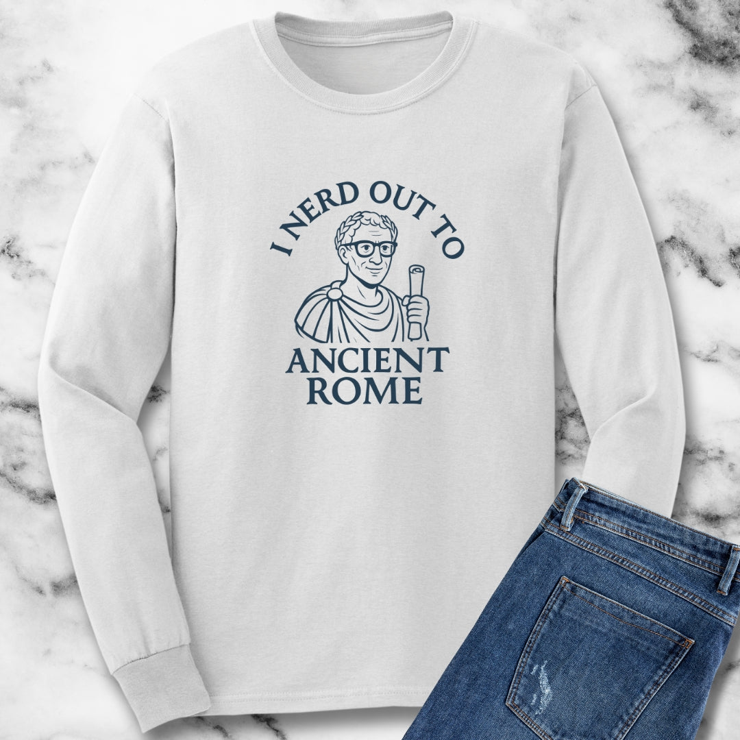 I Nerd Out to Ancient Rome Long Sleeve Tee