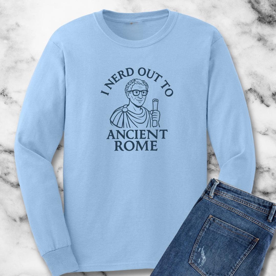 I Nerd Out to Ancient Rome Long Sleeve Tee