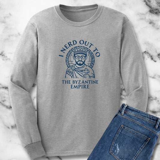 I Nerd Out to the Byzantine Empire Long Sleeve Tee