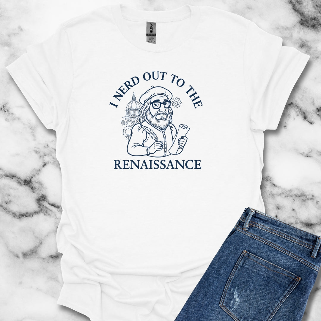 I Nerd Out to the Renaissance T-Shirt