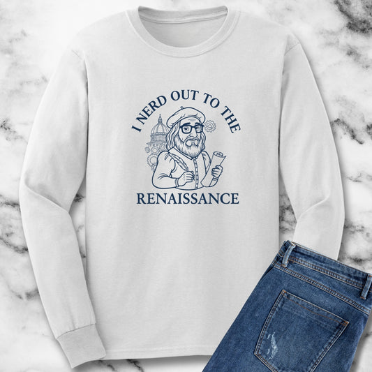 I Nerd Out to the Renaissance Long Sleeve Tee